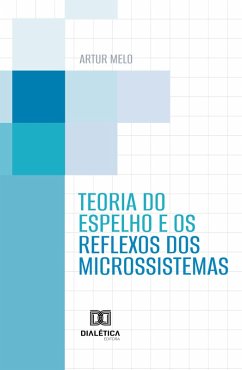 Teoria do espelho e os reflexos dos microssistemas (eBook, ePUB) - Melo, Artur