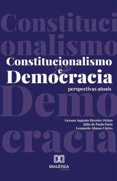 Constitucionalismo e Democracia (eBook, ePUB) - Côrtes, Leonardo; Orlato, Gerson Augusto Bizestre; Faria, Júlia de Paula