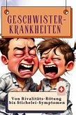 Geschwister-Krankheiten Geschwister-Krankheiten