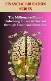 The Millionaire Mind - Unlocking Financial Success through Financial Education (eBook, ePUB) The Millionaire Mind - Unlocking Financial Success through Financial Education (eBook, ePUB)