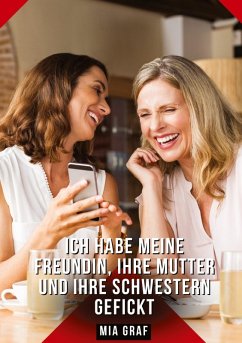 Cover Ich habe meine Freundin, ihre Mutter und ihre Schwestern gefickt