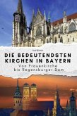 Die bedeutendsten Kirchen in Bayern - Das perfekte Geschenk für Männer und Frauen zu Weihnachten und Geburtstag Die bedeutendsten Kirchen in Bayern - Das perfekte Geschenk für Männer und Frauen zu Weihnachten und Geburtstag