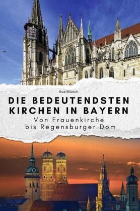Die bedeutendsten Kirchen in Bayern - Das perfekte Geschenk für Männer und Frauen zu Weihnachten und Geburtstag Die bedeutendsten Kirchen in Bayern - Das perfekte Geschenk für Männer und Frauen zu Weihnachten und Geburtstag