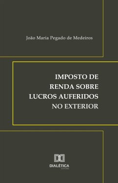 Imposto de renda sobre lucros auferidos no exterior (eBook, ePUB) - Medeiros, João Maria Pegado de