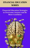 Financial Education Strategies to Overcome Anxiety and Be More Confident (eBook, ePUB) Financial Education Strategies to Overcome Anxiety and Be More Confident (eBook, ePUB)