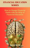 How to Change Financial Habits with the Help of Financial Education (eBook, ePUB)