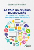 As TDIC no Cenário da Educação: Reflexões Para a Formação Universitária Contemporânea (eBook, ePUB) As TDIC no Cenário da Educação: Reflexões Para a Formação Universitária Contemporânea (eBook, ePUB)