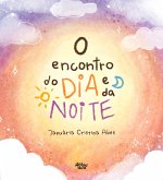 O encontro do dia e da noite (eBook, ePUB) O encontro do dia e da noite (eBook, ePUB)