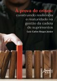 À Prova de Crises: Construindo Resiliência e Maturidade na Gestão da Cadeia de Suprimentos (eBook, ePUB) À Prova de Crises: Construindo Resiliência e Maturidade na Gestão da Cadeia de Suprimentos (eBook, ePUB)