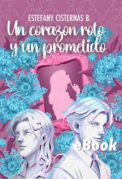 Un Corazón Roto y un Prometido (eBook, ePUB) - Cisternas B., Estefany