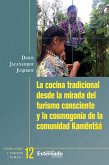 La cocina tradicional desde la mirada del turismo consciente y la cosmogonía de la Comunidad KamëntSá (eBook, PDF) La cocina tradicional desde la mirada del turismo consciente y la cosmogonía de la Comunidad KamëntSá (eBook, PDF)