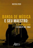 Banda de Música e seu Maestro: Aliomar Baleeiro e o Golpe de 1964 (eBook, ePUB) Banda de Música e seu Maestro: Aliomar Baleeiro e o Golpe de 1964 (eBook, ePUB)