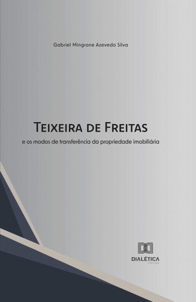 Teixeira de Freitas e os modos de transferência da propriedade imobiliária (eBook, ePUB) Teixeira de Freitas e os modos de transferência da propriedade imobiliária (eBook, ePUB)