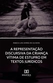 A Representação Discursiva da Criança Vítima de Estupro em Textos Jurídicos (eBook, ePUB)