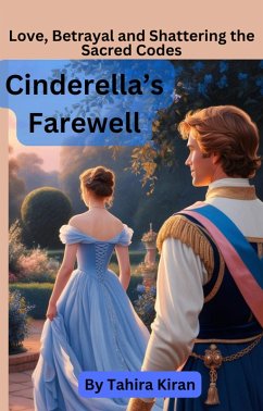 Cinderella's Farewell Love, Betrayal and Shattering the Sacred Codes (eBook, ePUB) - Kiran, Tahira