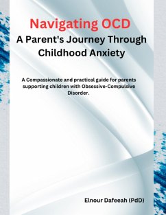 Navigating OCD: A Parent's Journey Through Childhood Anxiety (eBook, ePUB) - Dafeeah, Elnour