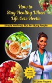 How to Stay Healthy When Life Gets Hectic (eBook, ePUB) How to Stay Healthy When Life Gets Hectic (eBook, ePUB)