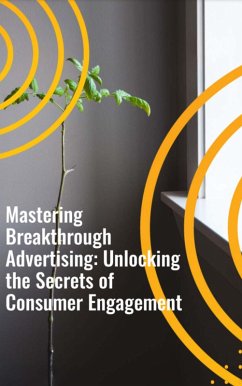 Mastering Breakthrough Advertising: Unlocking the Secrets of Consumer Engagement (eBook, ePUB) - Roopnarine, Anand