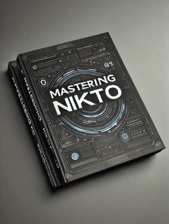 Mastering Nikto: A Comprehensive Guide to Web Vulnerability Scanning (Security Books) (eBook, ePUB) - Dirks, Erwin