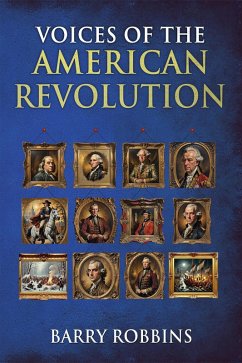 Voices of the American Revolution (Voices of History) (eBook, ePUB) - Robbins, Barry