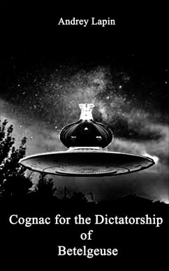 Cognac for the Dictatorship of Betelgeuse (eBook, ePUB) - Lapin, Andrii