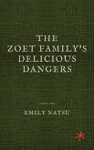 The Zoet Family's Delicious Dangers (eBook, ePUB) The Zoet Family's Delicious Dangers (eBook, ePUB)