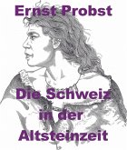 Die Schweiz in der Altsteinzeit (eBook, ePUB) Die Schweiz in der Altsteinzeit (eBook, ePUB)