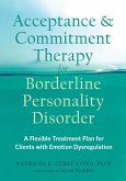 Acceptance and Commitment Therapy for Borderline Personality Disorder (eBook, PDF) Acceptance and Commitment Therapy for Borderline Personality Disorder (eBook, PDF)