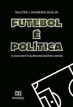 Futebol é Política (eBook, ePUB) - Jr., Walter J. Moreira Dias