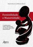 Feminilidade e Maternidade: Considerações Sobre a Devastação na Relação Mãe e Filha Homossexual (eBook, ePUB) Feminilidade e Maternidade: Considerações Sobre a Devastação na Relação Mãe e Filha Homossexual (eBook, ePUB)