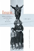 Inuit, Oblate Missionaries, and Grey Nuns in the Keewatin, 1865-1965 (eBook, PDF)