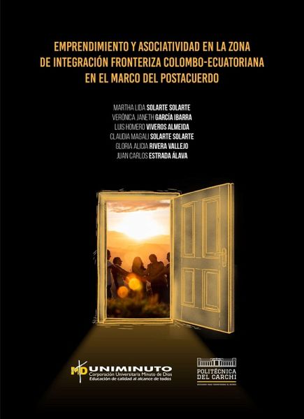 Emprendimiento y asociatividad en la zona de integración fronteriza colombo-ecuatoriana en el marco del postacuerdo (eBook, ePUB) Emprendimiento y asociatividad en la zona de integración fronteriza colombo-ecuatoriana en el marco del postacuerdo (eBook, ePUB)