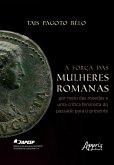 A Força das Mulheres Romanas por Meio das Moedas e Uma Crítica Feminista do Passado Para o Presente (eBook, ePUB) A Força das Mulheres Romanas por Meio das Moedas e Uma Crítica Feminista do Passado Para o Presente (eBook, ePUB)