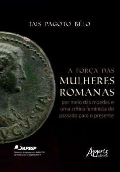 A Força das Mulheres Romanas por Meio das Moedas e Uma Crítica Feminista do Passado Para o Presente (eBook, ePUB) - Bélo, Tais Pagoto