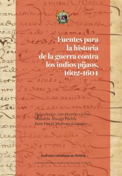 Fuentes para la historia de la guerra contra los indios pijaos, 1602-1604 (eBook, PDF) - Arango Puerta, Mauricio; Montoya Guzmán, Juan David