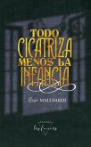 Todo cicatriza menos la infancia (eBook, ePUB) Todo cicatriza menos la infancia (eBook, ePUB)