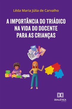 A importância do triádico na vida do docente para as crianças (eBook, ePUB) - Carvalho, Lêda Maria Júlia de