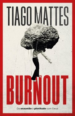 Burnout: Da exaustão à plenitude - Uma perspectiva cristã para lidar com o esgotamento (eBook, ePUB) - Mattes, Tiago