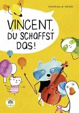 Vincent, du schaffst das! Vincent, du schaffst das!