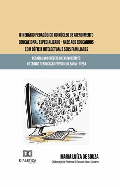 Itinerário pedagógico no Núcleo de Atendimento Educacional Especializado - NAEE aos educandos com déficit intelectual e seus familiares (eBook, ePUB) - Souza, Maria Luíza de