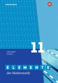 Elemente der Mathematik SII. Arbeitsheft. Grundkurs / Leistungskurs 11. Für Sachsen Elemente der Mathematik SII. Arbeitsheft. Grundkurs / Leistungskurs 11. Für Sachsen