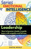 Leadership - how to become a leader to guide teams with empathy and fairness (eBook, ePUB) Leadership - how to become a leader to guide teams with empathy and fairness (eBook, ePUB)