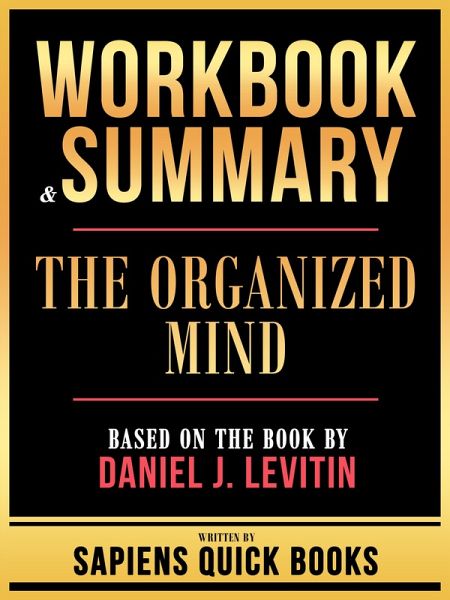 Workbook & Summary - The Organized Mind - Based On The Book By Daniel J. Levitin (eBook, ePUB)