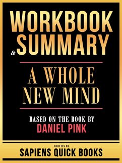 Workbook & Summary - A Whole New Mind - Based On The Book By Daniel Pink (eBook, ePUB) - Books, Sapiens Quick; Books, Sapiens Quick