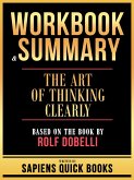 Workbook & Summary - The Art Of Thinking Clearly - Based On The Book By Rolf Dobelli (eBook, ePUB) Workbook & Summary - The Art Of Thinking Clearly - Based On The Book By Rolf Dobelli (eBook, ePUB)
