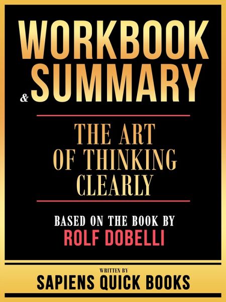 Workbook & Summary - The Art Of Thinking Clearly - Based On The Book By Rolf Dobelli (eBook, ePUB)