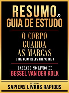 Resumo & Guia De Estudo - O Corpo Guarda As Marcas (The Body Keeps The Score) - Baseado No Livro De Bessel Van Der Kolk (eBook, ePUB) - Rapidos, Sapiens Livros; Rapidos, Sapiens Livros