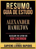 Resumo & Guia De Estudo - Alexander Hamilton - Baseado No Livro De Ron Chernow (eBook, ePUB) Resumo & Guia De Estudo - Alexander Hamilton - Baseado No Livro De Ron Chernow (eBook, ePUB)