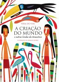 A criação do mundo e outras lendas da Amazônia (eBook, PDF) A criação do mundo e outras lendas da Amazônia (eBook, PDF)