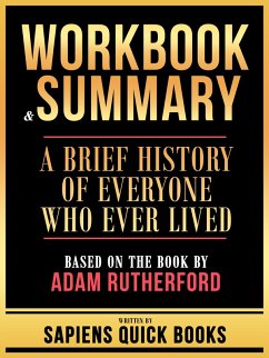 Workbook & Summary - A Brief History Of Everyone Who Ever Lived - Based On The Book By Adam Rutherford (eBook, ePUB) - Books, Sapiens Quick; Books, Sapiens Quick